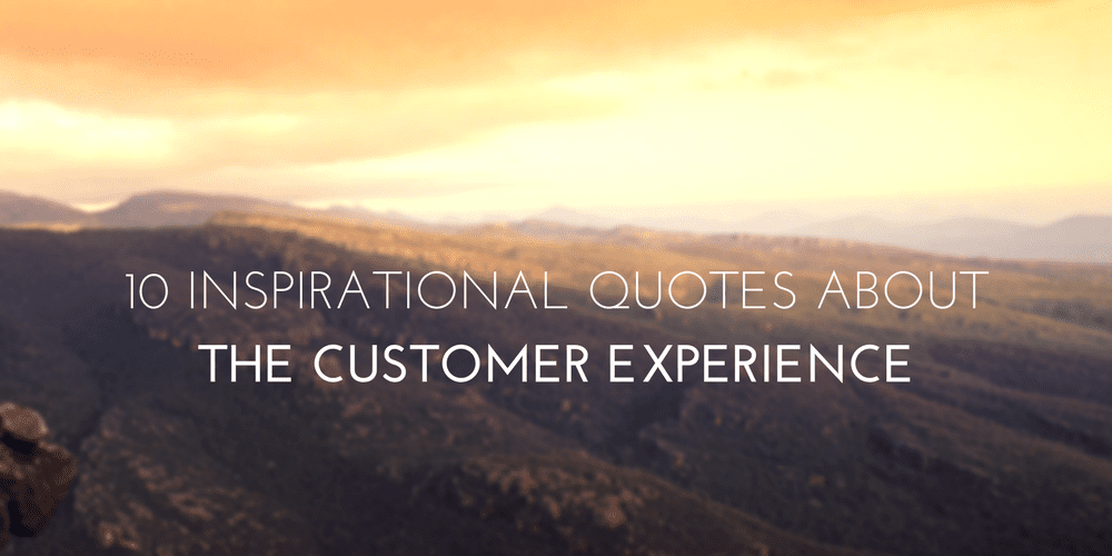 Customer Experience Quotes Delectable 10 Inspirational Quotes About The Customer Experience Customer Experience Quotes Amusing 10 Inspirational Quotes About The Customer Experience